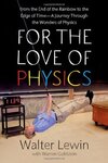 Cover of For the Love of Physics: From the End of the Rainbow to the Edge Of Time