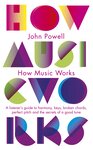 Cover of How Music Works: A listener's guide to harmony, keys, broken chords, perfect pitch and the secrets of a good tune