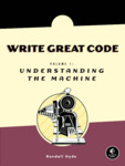 Cover of Write Great Code, Volume 1: Understanding the Machine