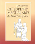 Cover of Children and the Martial Arts: An Aikido Point of View