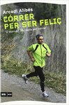 Cover of Córrer per ser feliç: 42 motius i 195 raons per a córrer