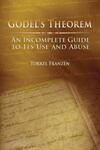 Cover of Gödel's Theorem: An Incomplete Guide to Its Use and Abuse