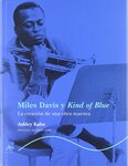 Cover of Miles Davis y Kind of Blue: La creación de una obra maestra